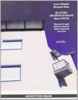 Quattro architetti pisani. Opere (1972-96) di Laura Biagini, Riccardo Roda edito da Alinea