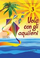 Vola con gli aquiloni. Per la Scuola elementare vol.3 di L. Barazza, G. Barbieri, G. Scapolan edito da Tredieci