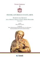 Figure, liturgie e culto, arte. Ricerche dall'archivio della basilica papale di Santa Maria Maggiore. Parte 3° edito da Lisanti