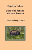 Dalla terra italiana alla terra polacca vol.1 di Giuseppe Imbesi edito da ilmiolibro self publishing