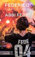 Abbi Fede! di Federico Gardenghi edito da Mondadori Electa