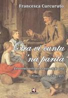 Ora vi cuntu 'na parità. Proverbi siciliani e racconti di vita di Francesca Curcuruto edito da Algra