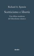 Scetticismo e libertà. Una difesa moderna del liberalismo classico di Richard A. Epstein edito da Liberilibri