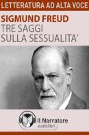 Tre saggi sulla sessualità letto da Eugenio Farn. Audiolibro. Formato digitale download MP3 di Sigmund Freud edito da Il Narratore Audiolibri