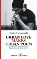 Urban love makes urban poem. Ediz. italiana di Paolo Aldrovandi edito da Cicorivolta