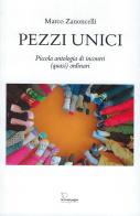 Pezzi unici. Piccola antologia di incontri (quasi) quotidiani di Marco Zanoncelli edito da Le Piccole Pagine