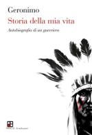 Storia della mia vita. Autobiografia di un guerriero di Geronimo edito da Piano B