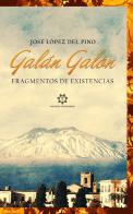 Galán Galón. Fragmentos de existencias di José López Del Pino edito da Genesis Publishing