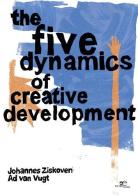 The five dynamics of creative development. An introduction to the five steps of the creative process for healthy development in personal growth di Johannes Ziskoven, Ad Van Vugt edito da Europa Edizioni
