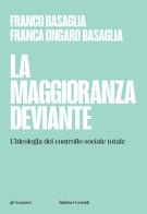 La maggioranza deviante. L'ideologia del controllo sociale totale di Franco Basaglia, Franca Ongaro Basaglia edito da Baldini + Castoldi