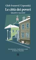 Le città dei poveri. Quattro racconti di Gleb Ivanovic Uspenskij edito da Sette città