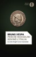Perché Mussolini rovinò l'Italia (e come Draghi la sta risanando) di Bruno Vespa edito da Mondadori
