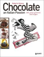 Chocolate an italian passion. 100 years of stories and recipes di Roberta Deiana edito da Giunti Editore