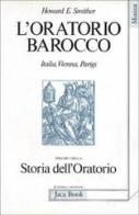 L' oratorio barocco. Italia, Vienna, Parigi di Howard E. Smither edito da Jaca Book
