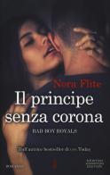 Il principe senza corona. Bad Boy Royals di Nora Flite edito da Newton Compton Editori