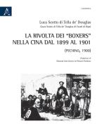 La rivolta dei «Boxers» nella Cina dal 1899 al 1901. (Pechino, 1900) di Luca Scotto di Tella de' Douglas edito da Aracne