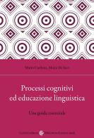 Processi cognitivi ed educazione linguistica. Una guida essenziale di Mario Cardona, Moira De Iaco edito da Carocci