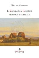 La campagna romana in epoca medievale di Nando Maurelli edito da Arbor Sapientiae Editore