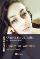 O amor em caminho (poesias para Saira)-L'amore in cammino (poesie per Saira) di Matteo De Marzo edito da Youcanprint