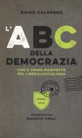 L' ABC della democrazia. Con il primo manifesto del liberalsocialismo di Guido Calogero edito da Chiarelettere