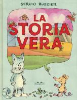 La storia vera. Ediz. a colori di Sergio Ruzzier edito da TopiPittori