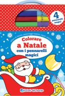 Colorare a Natale con i pennarelli magici. Con 4 pennarelli magici edito da Edizioni del Borgo