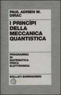 I principi della meccanica quantistica di Paul A. Dirac edito da Bollati Boringhieri