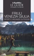 Friuli Venezia Giulia sport e vacanze outdoor. Le guide ai sapori e ai piaceri edito da Gedi (Gruppo Editoriale)