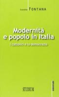 Modernità e popolo in Italia. I cattolici e la democrazia di Sandro Fontana edito da Studium
