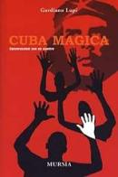 Cuba magica. Conversazioni con un santero di Gordiano Lupi edito da Ugo Mursia Editore