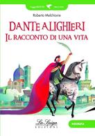 Dante Alighieri. Il racconto di una vita di Roberto Melchiorre edito da La Spiga Edizioni