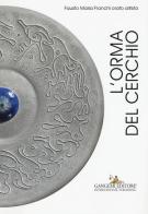 L' orma del cerchio. Fausto Maria Franchi orafo artista. Ediz. italiana e inglese edito da Gangemi Editore