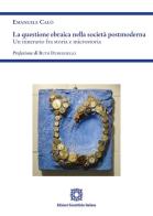 La questione ebraica nella società postmoderna. Un itinerario fra storia e microstoria di Emanuele Calò edito da Edizioni Scientifiche Italiane