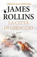 La città di ghiaccio di James Rollins edito da TEA