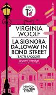 La signora Dalloway in Bond Street e altri racconti. Ediz. integrale di Virginia Woolf edito da Newton Compton