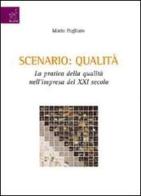 Scenario: qualità. La pratica della qualità nell'impresa del XXI secolo di Mario Pagliaro edito da Aracne