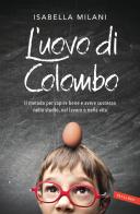 L' uovo di Colombo. Il metodo per capire bene e avere successo nello studio, nel lavoro e nella vita di Isabella Milani edito da Vallardi A.