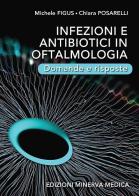 Infezioni e antibiotici in oftalmologia. Domande e risposte di Michele Figus, Chiara Posarelli edito da Minerva Medica