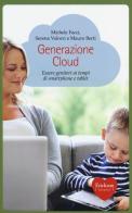 Generazione Cloud. Essere genitori ai tempi di smartphone e tablet di Michele Facci, Serena Valorzi, Mauro Berti edito da Erickson