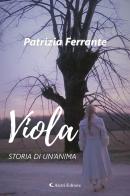 Viola. Storia di un'anima di Patrizia Ferrante edito da Aletti