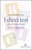 I dieci test che lo psicologo deve conoscere edito da Raffaello Cortina Editore