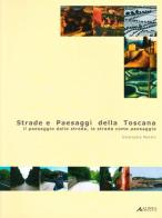 Strade e paesaggi della Toscana. Il paesaggio dalla strada, la strada come paesaggio di Emanuela Morelli edito da Alinea