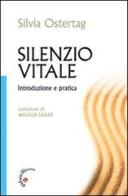 Silenzio vitale. Introduzione e pratica di Silvia Ostertag edito da Gabrielli Editori