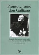 Pronto... sono don Galliano. Biografia di un parroco (e non solo) mons. Giovanni Galliano (1913-2009). Con DVD edito da Impressioni Grafiche