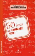 50 esercizi per cambiare vita di Philippe Auriol, Marie-Odile Vervisch edito da L'Airone Editrice Roma