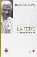 La fede. Il dono più grande. I fondamenti della fede vol.1 di Benedetto XVI (Joseph Ratzinger) edito da San Paolo Periodici
