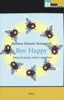 Bee happy. Storie di alveari, mieli e apiculture di Barbara Bonomi Romagnoli edito da DeriveApprodi