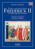 The legendary Frederick II of Hohenstaufen di Bianca Tragni edito da Adda