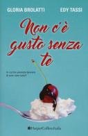 Non c'è gusto senza te di Gloria Brolatti, Edy Tassi edito da HarperCollins Italia