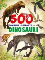500 domande e risposte sui dinosauri. Libri per imparare. Ediz. a colori edito da Chiara Edizioni